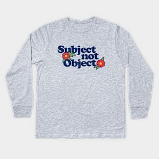 Subject not object Kids Long Sleeve T-Shirt